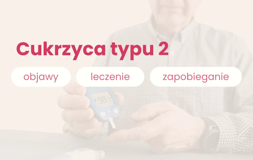 Cukrzyca typu 2: objawy, leczenie i zapobieganie