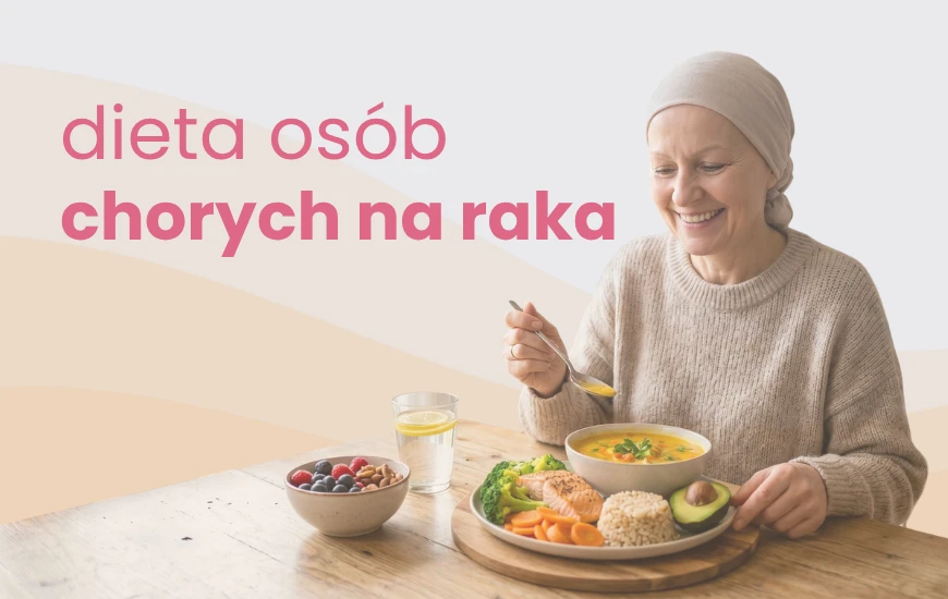 Dieta dla osób chorych na raka. Jak powinien się żywić pacjent onkologiczny