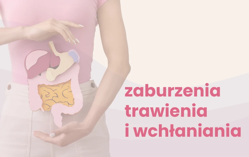Zaburzenia trawienia i wchłaniania
