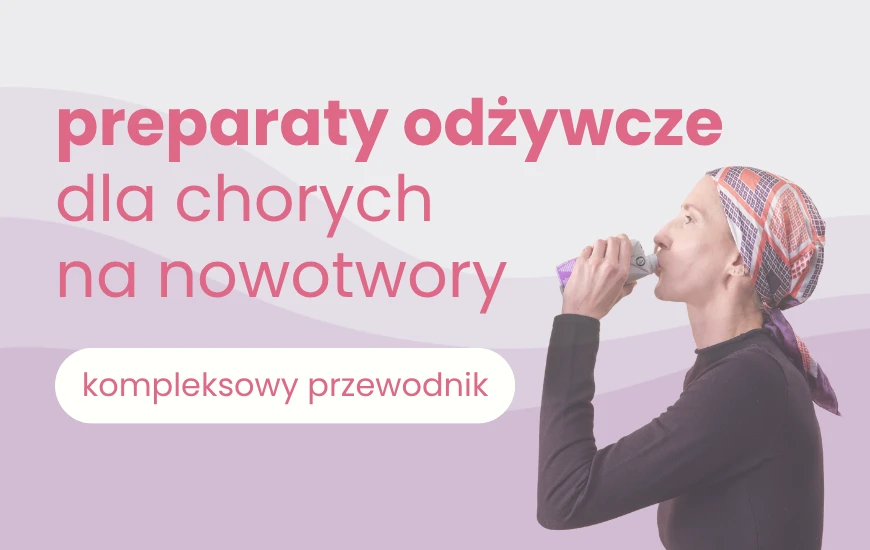 Preparaty odżywcze dla chorych na nowotwory: Kompleksowy przewodnik po żywieniu w chorobie nowotworowej